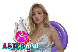 aster668 ฝากถอน
